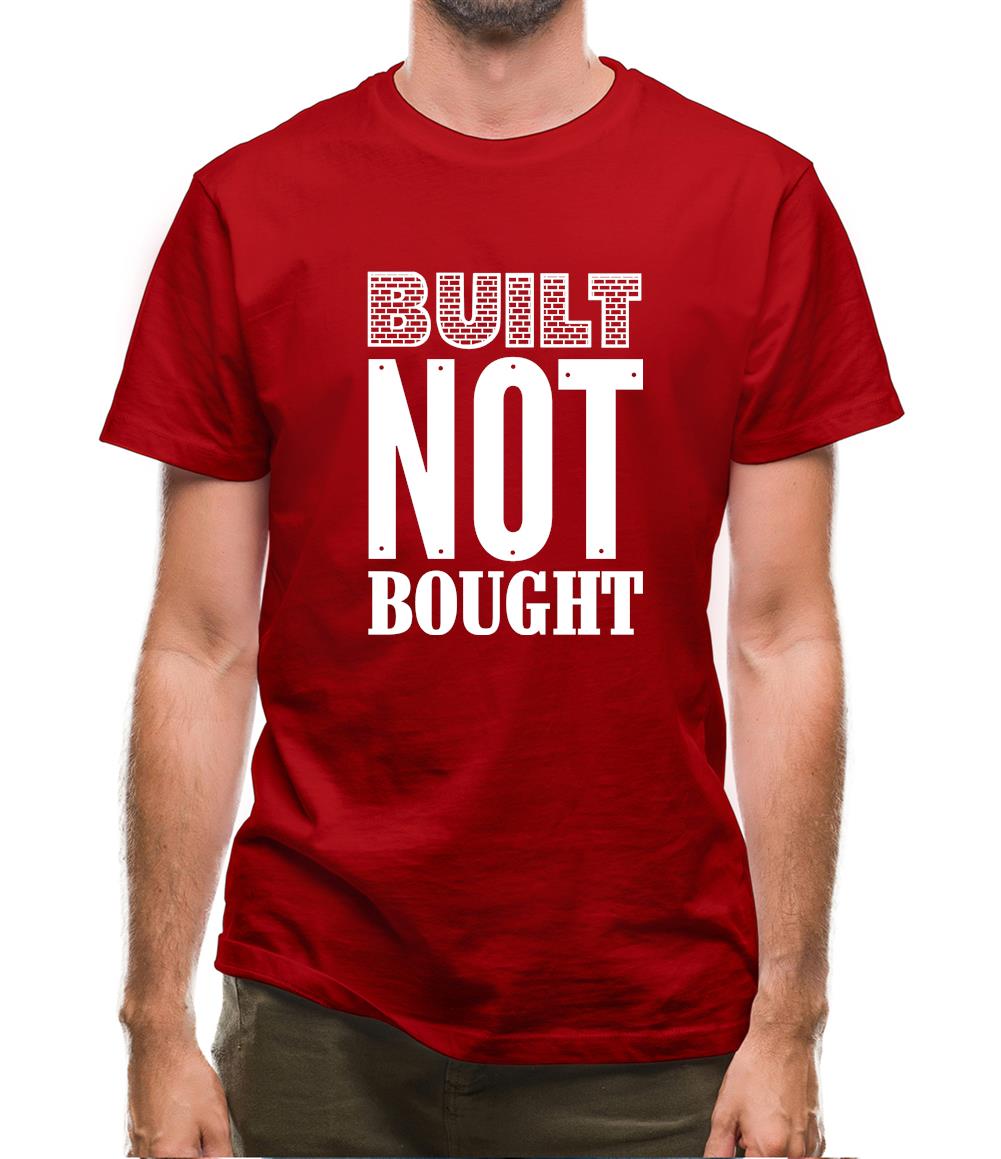 Built Not Bought Mens T-Shirt Built Not Bought Mens T-Shirt