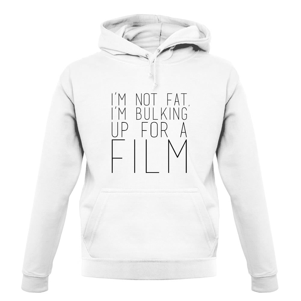 Im Not Fat Im Bulking For A Film unisex hoodie Im Not Fat Im Bulking For A Film unisex hoodie