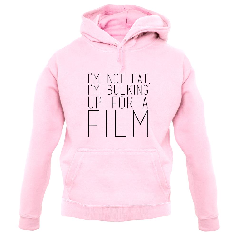 Im Not Fat Im Bulking For A Film unisex hoodie Im Not Fat Im Bulking For A Film unisex hoodie