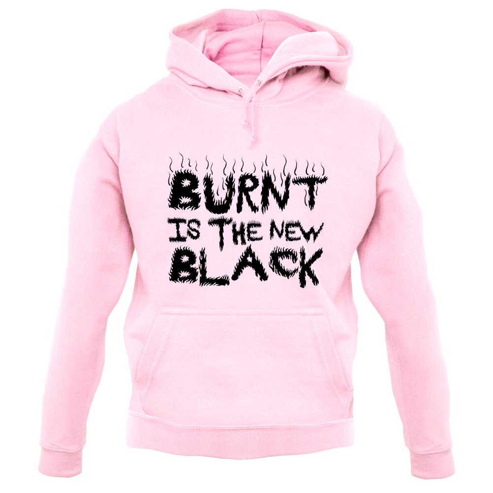 Burnt Is The New Black unisex hoodie Burnt Is The New Black unisex hoodie