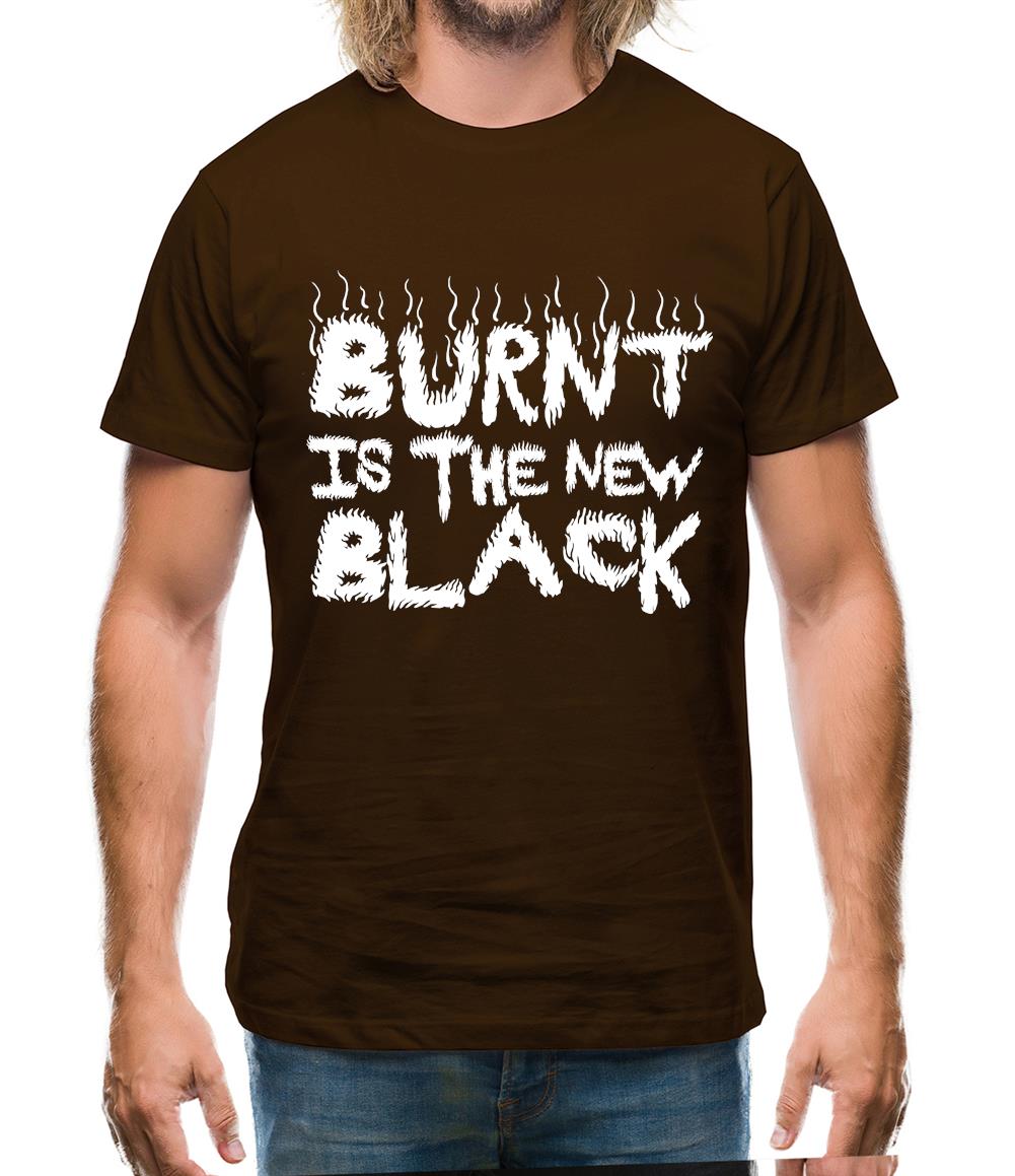 Burnt Is The New Black Mens T-Shirt Burnt Is The New Black Mens T-Shirt