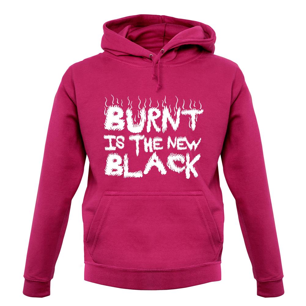 Burnt Is The New Black unisex hoodie Burnt Is The New Black unisex hoodie