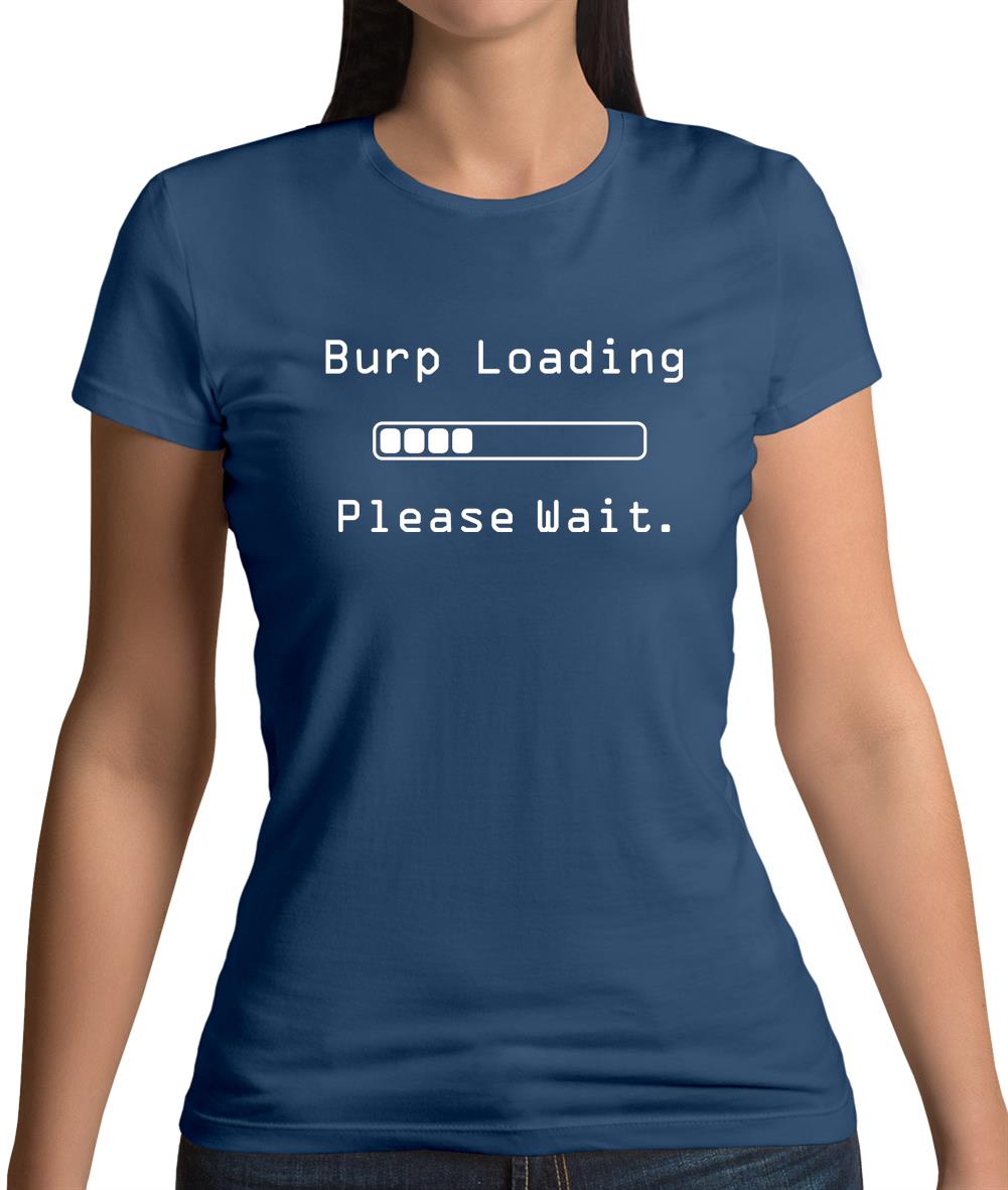 Burp Loading Please Wait Womens T-Shirt Burp Loading Please Wait Womens T-Shirt
