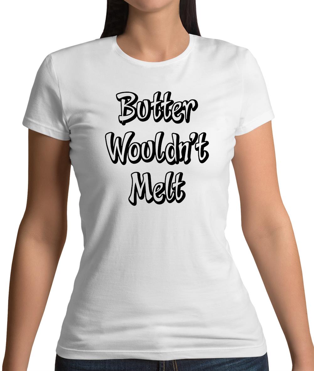 Butter Wouldn'T Melt Womens T-Shirt Butter Wouldn'T Melt Womens T-Shirt