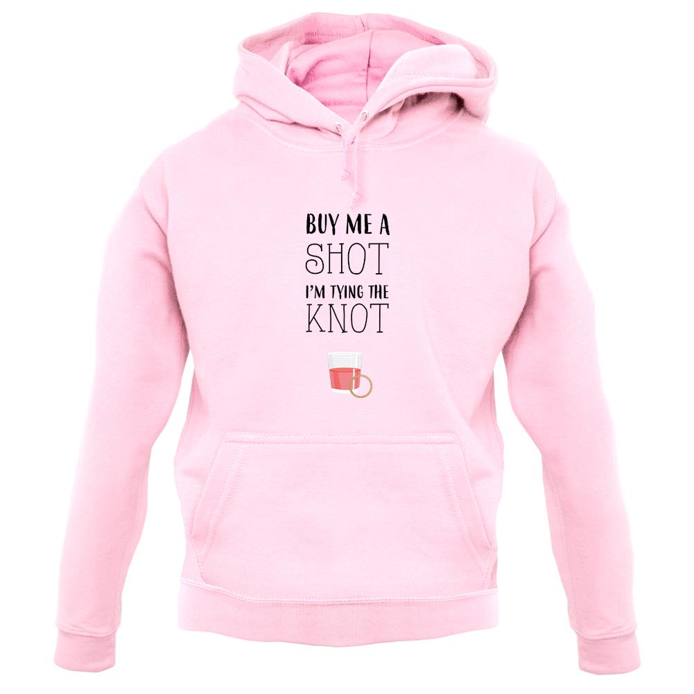 Buy Me A Shot I'm Tying The Knot unisex hoodie Buy Me A Shot I'm Tying The Knot unisex hoodie