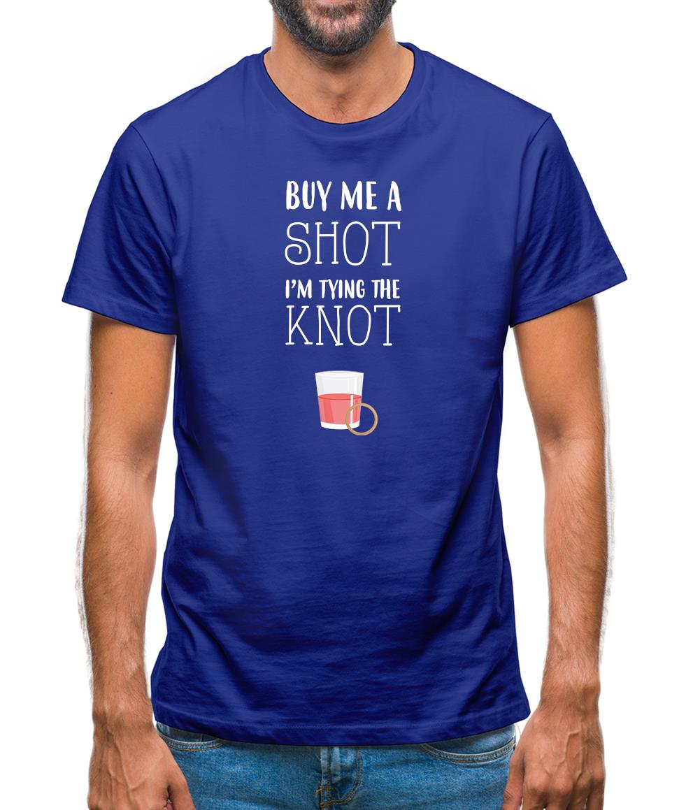 Buy Me A Shot I'm Tying The Knot Mens T-Shirt Buy Me A Shot I'm Tying The Knot Mens T-Shirt