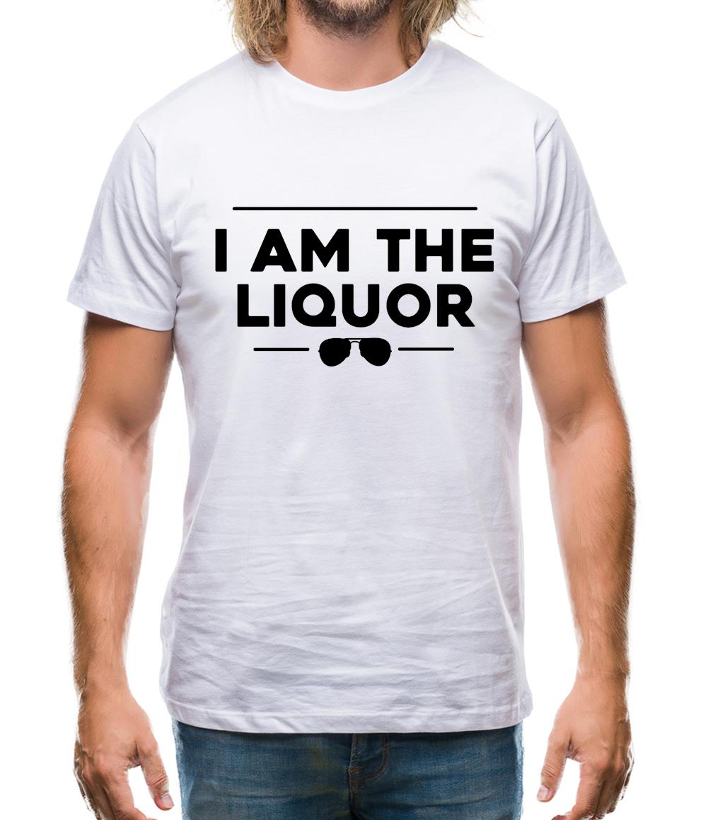 I Am The Liquor Mens T-Shirt I Am The Liquor Mens T-Shirt