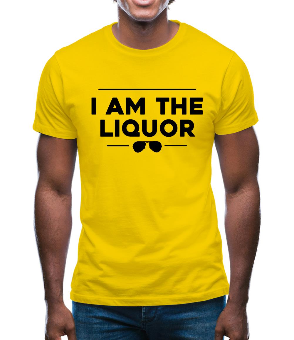 I Am The Liquor Mens T-Shirt I Am The Liquor Mens T-Shirt