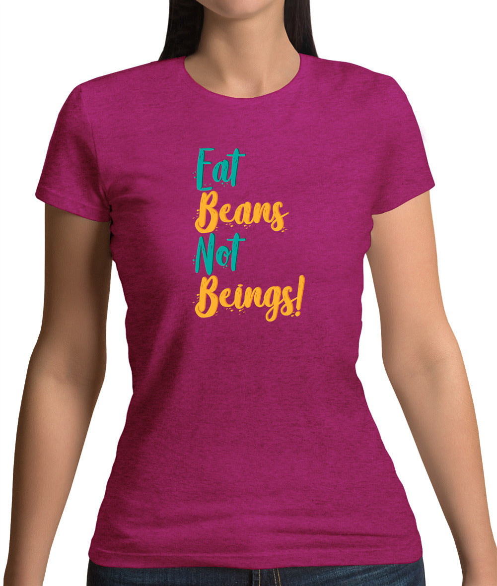 Eat Beans Not Beings Womens T-Shirt Eat Beans Not Beings Womens T-Shirt