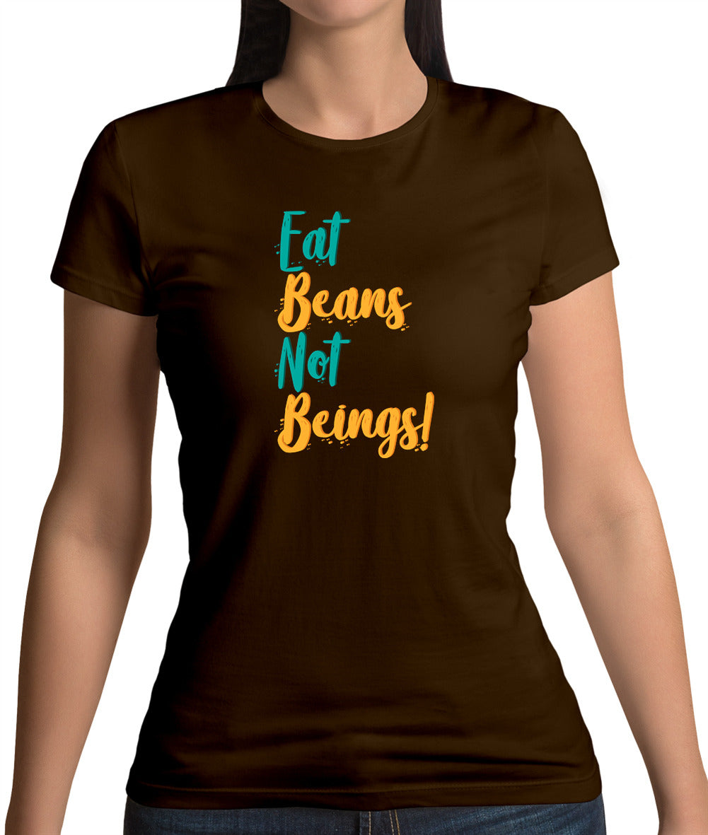 Eat Beans Not Beings Womens T-Shirt Eat Beans Not Beings Womens T-Shirt