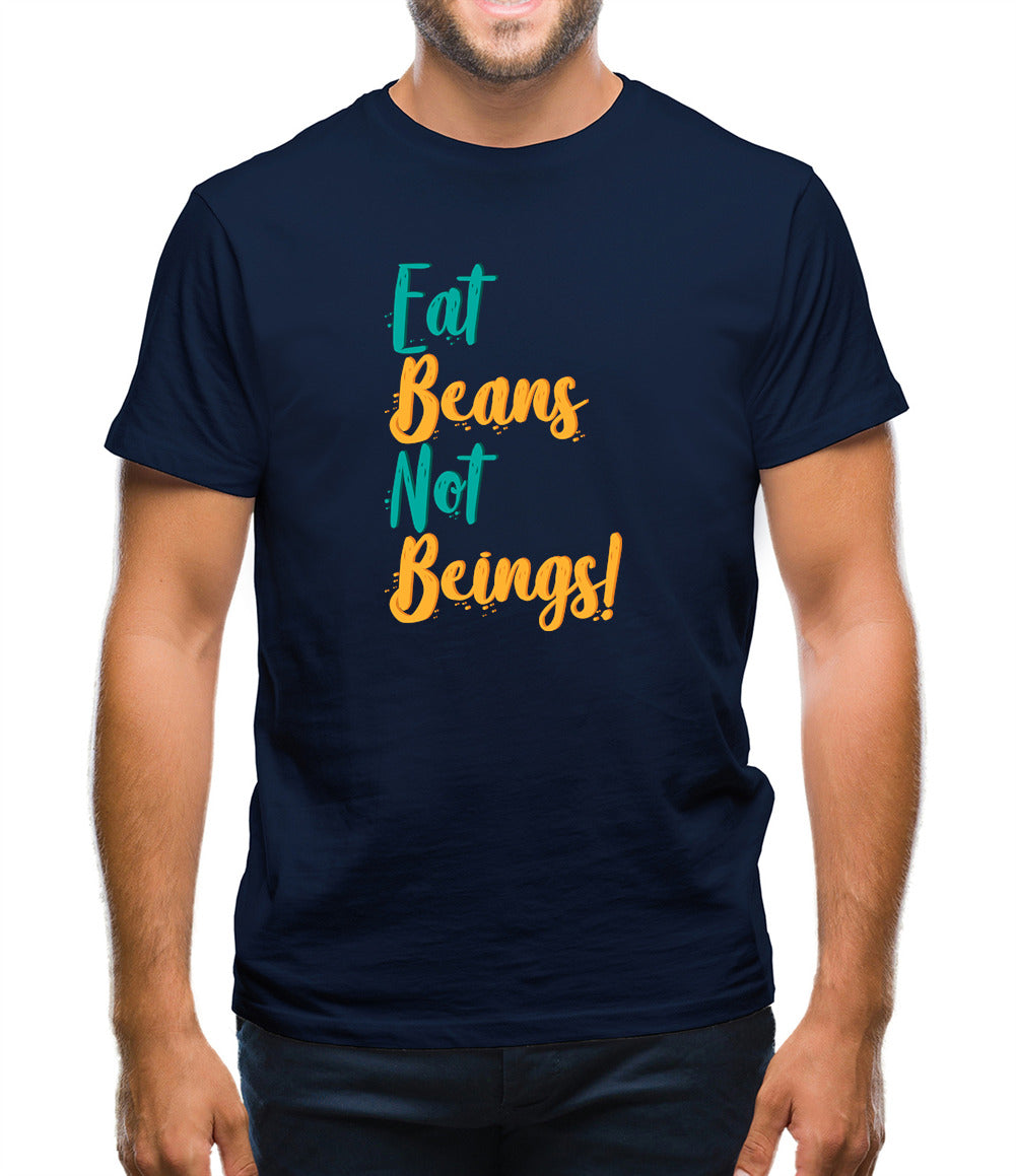 Eat Beans Not Beings Mens T-Shirt Eat Beans Not Beings Mens T-Shirt