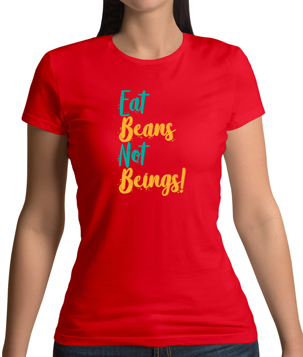 Eat Beans Not Beings Womens T-Shirt Eat Beans Not Beings Womens T-Shirt