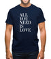 All You Need Is Love Mens T-Shirt All You Need Is Love Mens T-Shirt