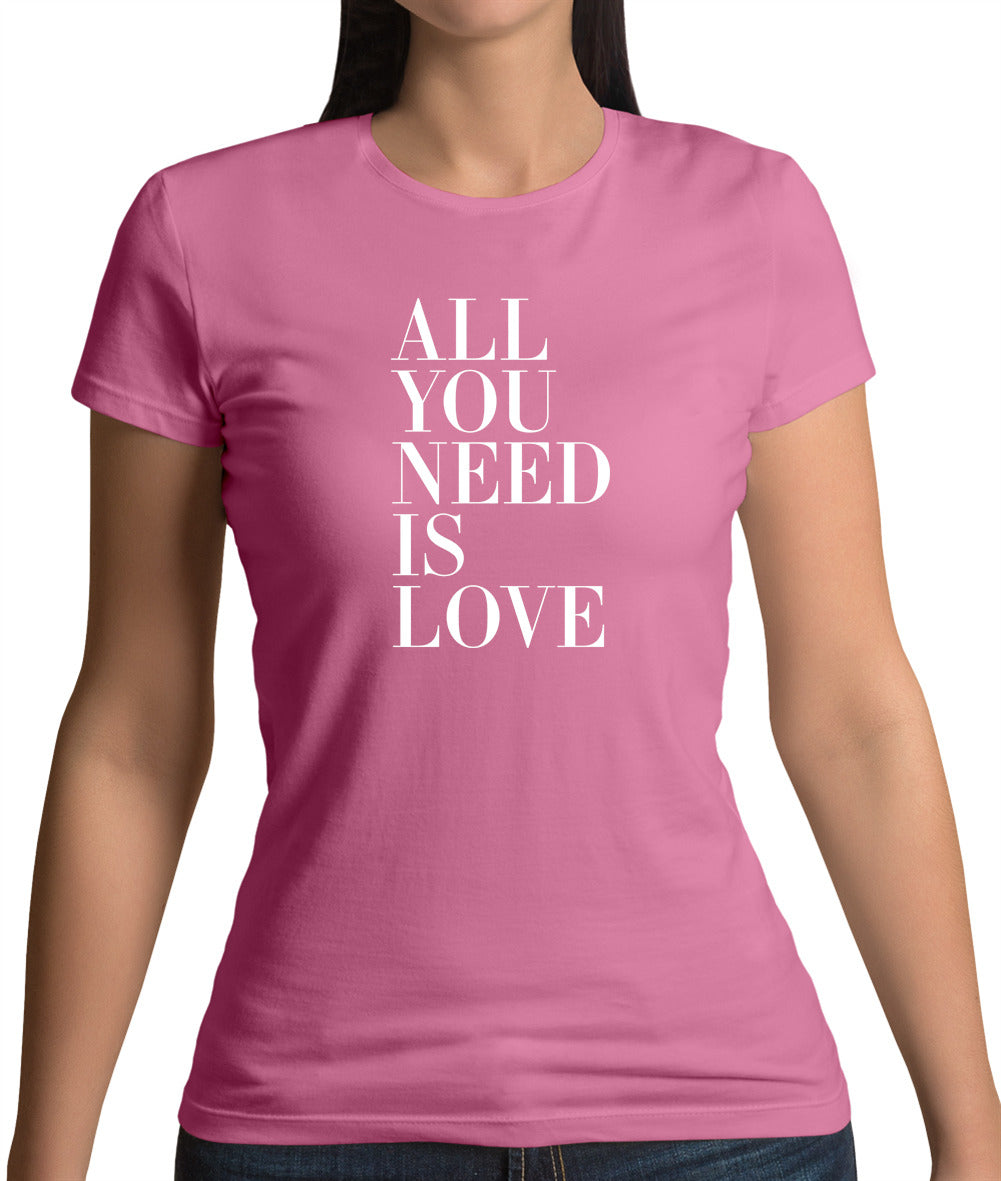 All You Need Is Love Womens T-Shirt All You Need Is Love Womens T-Shirt