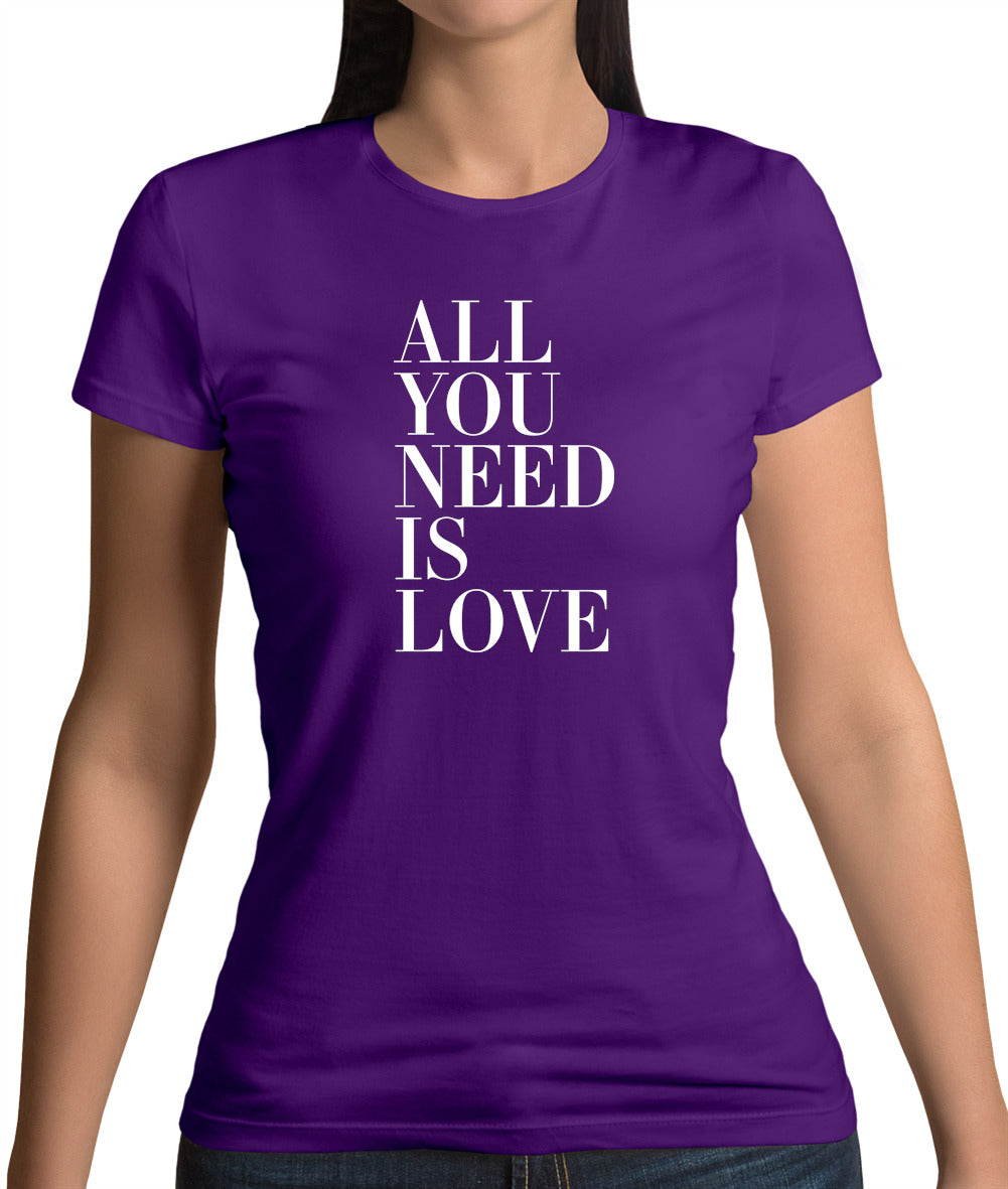 All You Need Is Love Womens T-Shirt All You Need Is Love Womens T-Shirt
