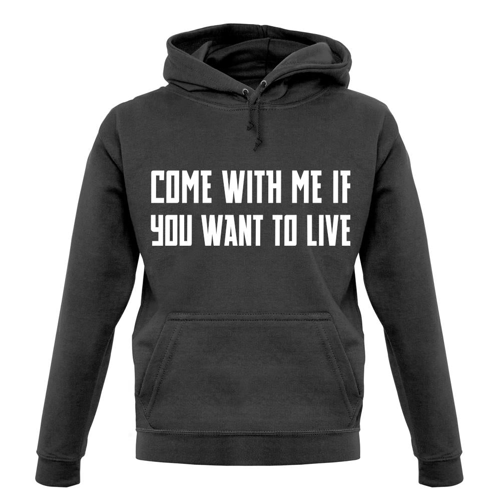 Come With Me If You Want To Live unisex hoodie Come With Me If You Want To Live unisex hoodie