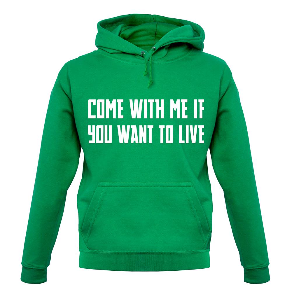 Come With Me If You Want To Live unisex hoodie Come With Me If You Want To Live unisex hoodie