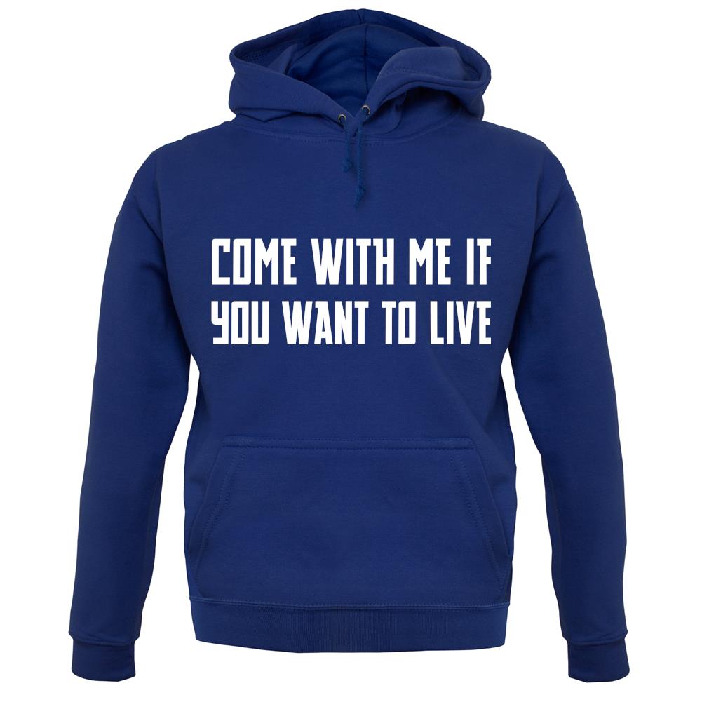 Come With Me If You Want To Live unisex hoodie Come With Me If You Want To Live unisex hoodie