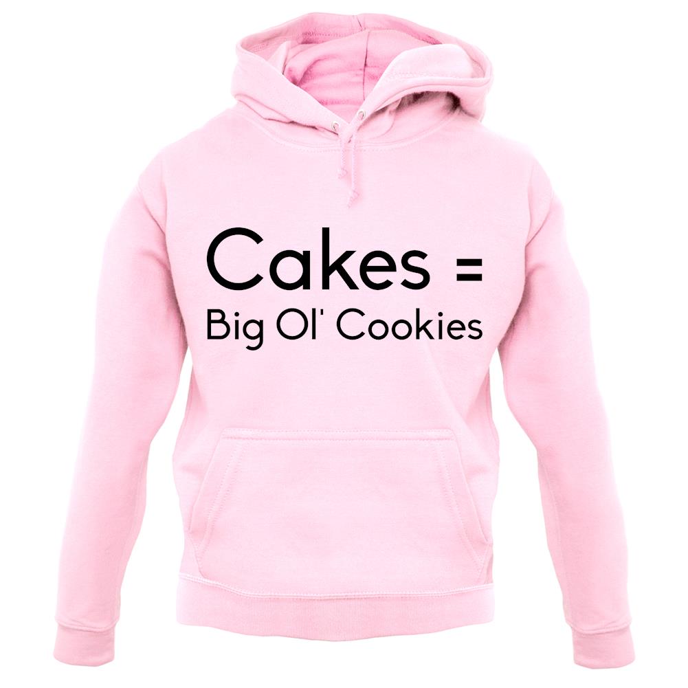 Cakes = Big Ol' Cookies unisex hoodie Cakes = Big Ol' Cookies unisex hoodie