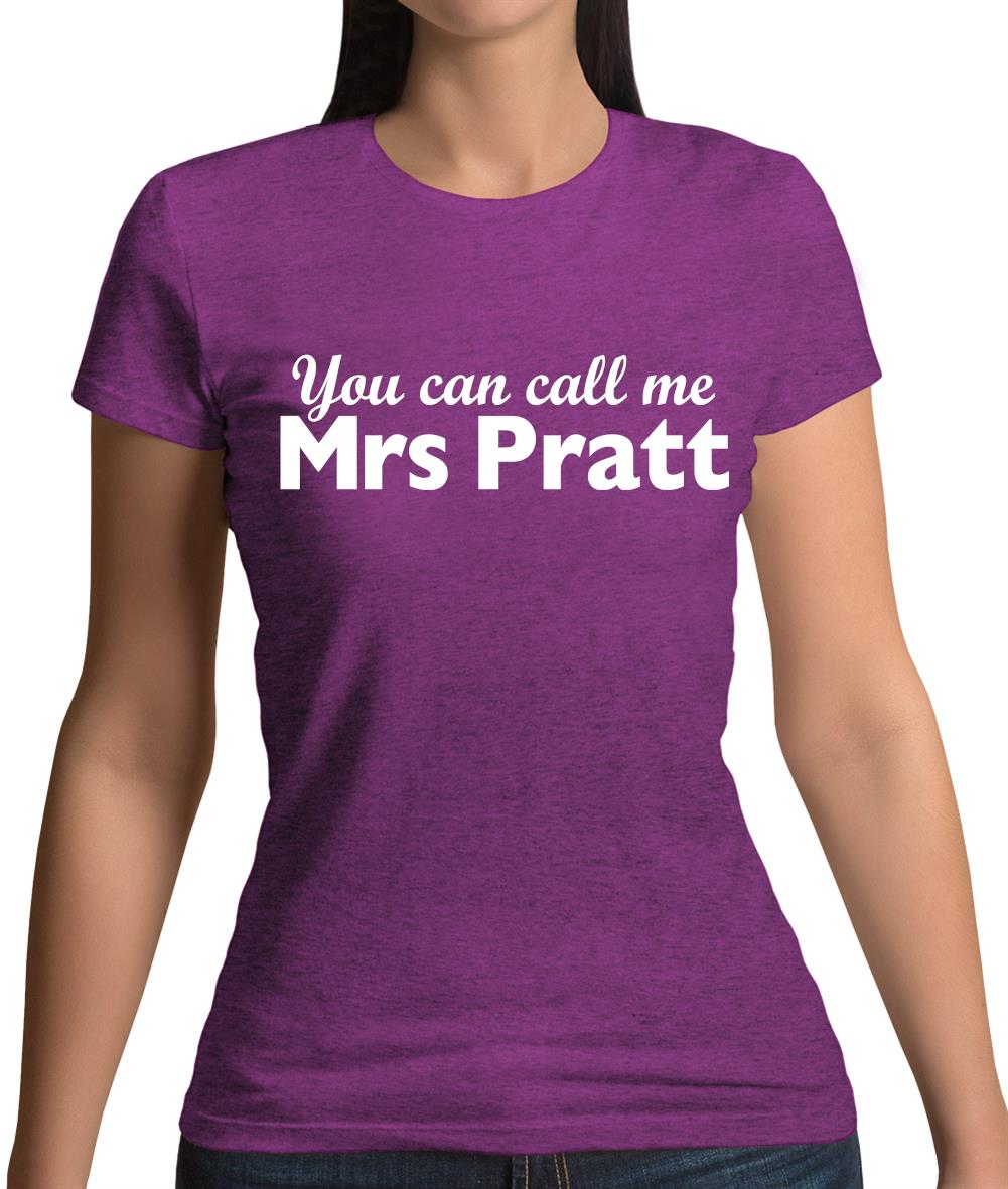 You Can Call Me Mrs Pratt Womens T-Shirt You Can Call Me Mrs Pratt Womens T-Shirt