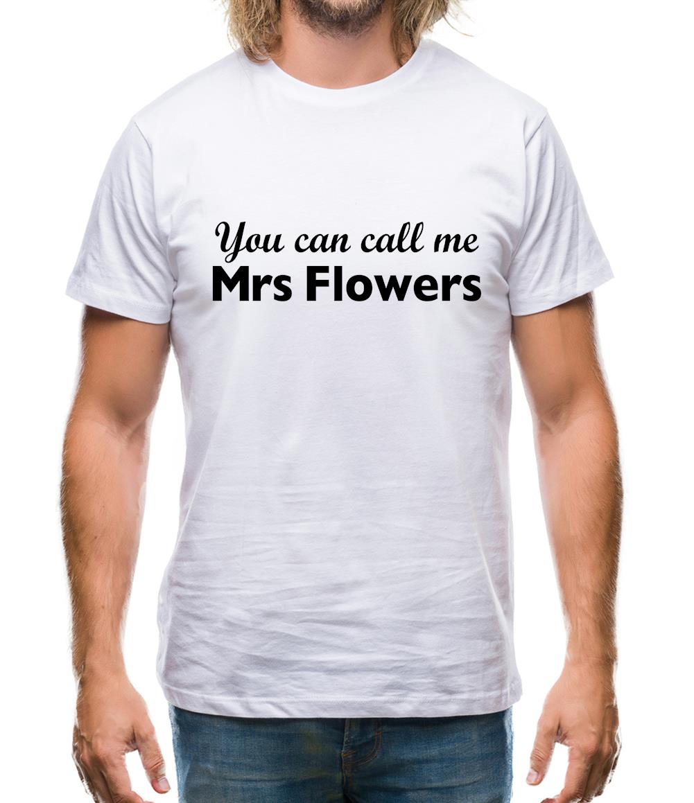 You Can Call Me Mrs Flowers Mens T-Shirt You Can Call Me Mrs Flowers Mens T-Shirt