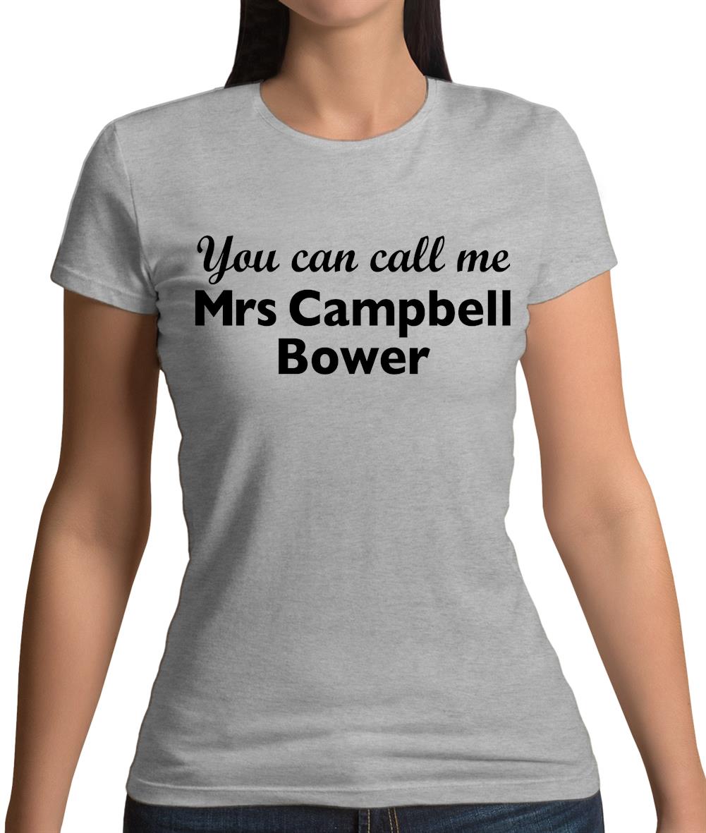 You Can Call Me Mrs Campbell Bower Womens T-Shirt You Can Call Me Mrs Campbell Bower Womens T-Shirt