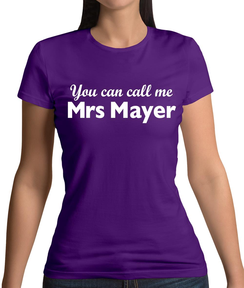 You Can Call Me Mrs Mayer Womens T-Shirt You Can Call Me Mrs Mayer Womens T-Shirt