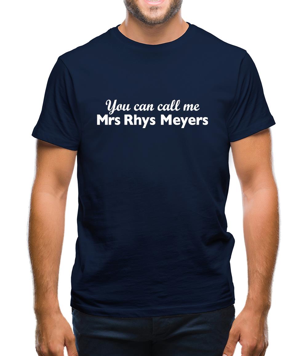 You Can Call Me Mrs Rhys Meyers Mens T-Shirt You Can Call Me Mrs Rhys Meyers Mens T-Shirt