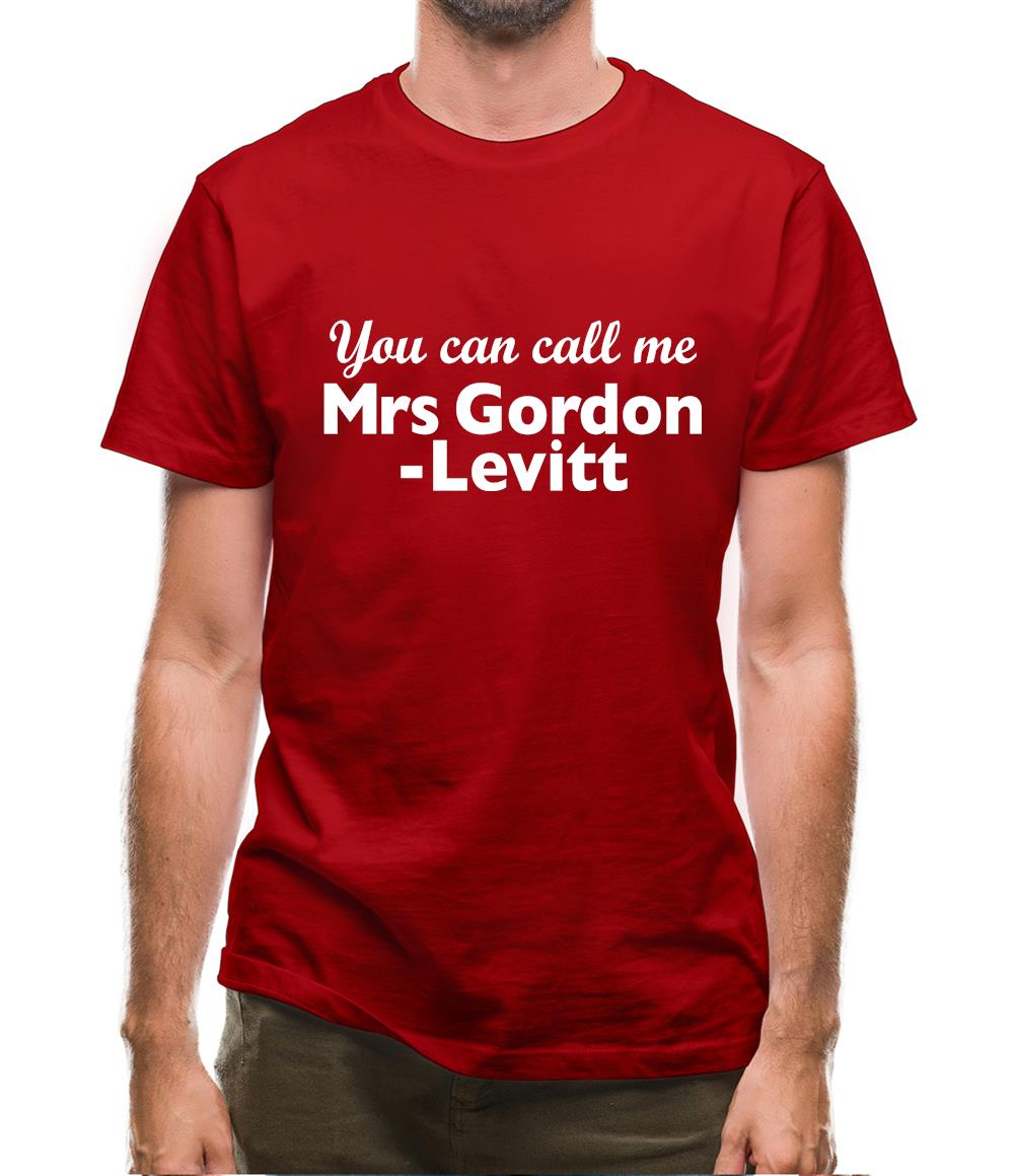 You Can Call Me Mrs Gordon-Levitt Mens T-Shirt You Can Call Me Mrs Gordon-Levitt Mens T-Shirt