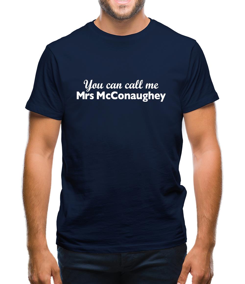 You Can Call Me Mrs Mcconaughey Mens T-Shirt You Can Call Me Mrs Mcconaughey Mens T-Shirt