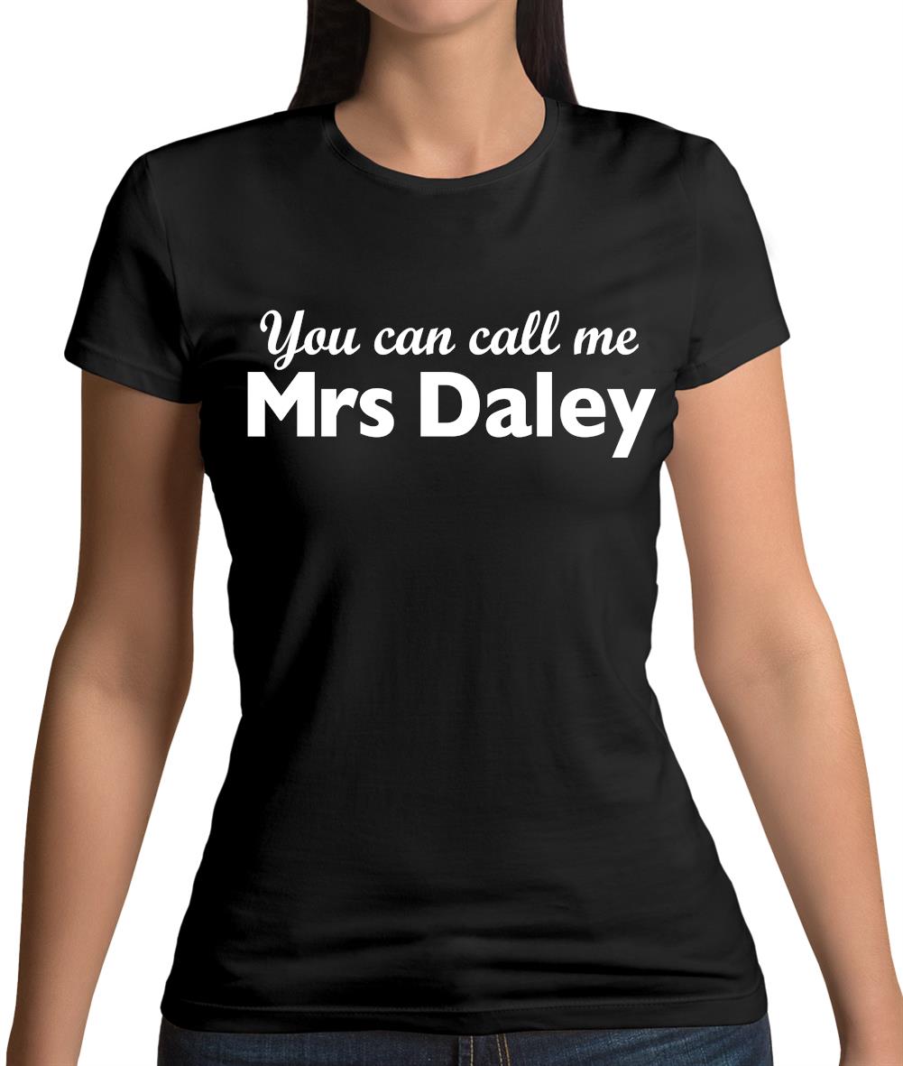You Can Call Me Mrs Daley Womens T-Shirt You Can Call Me Mrs Daley Womens T-Shirt