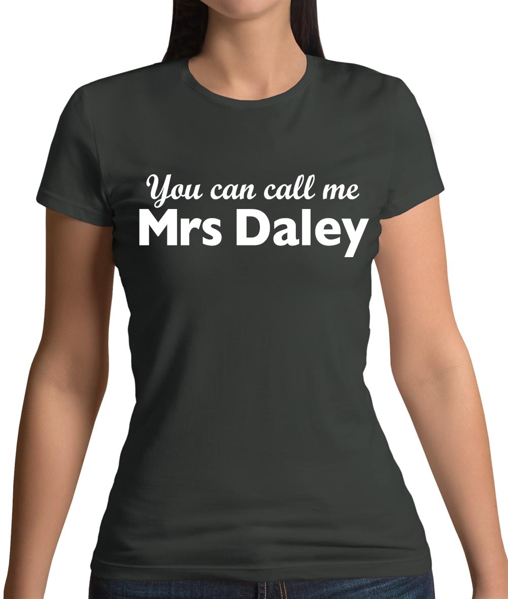 You Can Call Me Mrs Daley Womens T-Shirt You Can Call Me Mrs Daley Womens T-Shirt