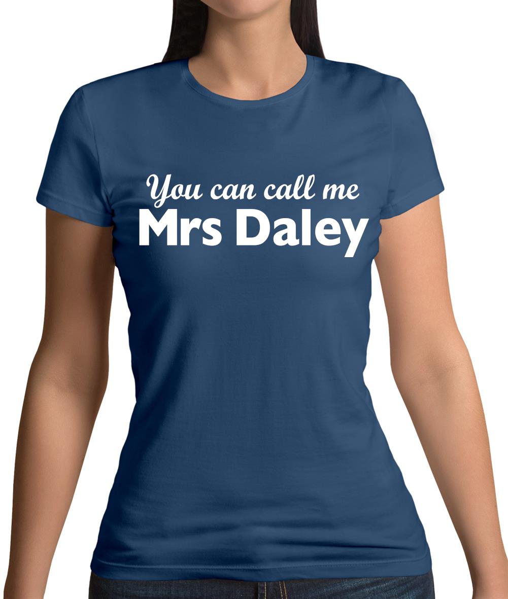 You Can Call Me Mrs Daley Womens T-Shirt You Can Call Me Mrs Daley Womens T-Shirt