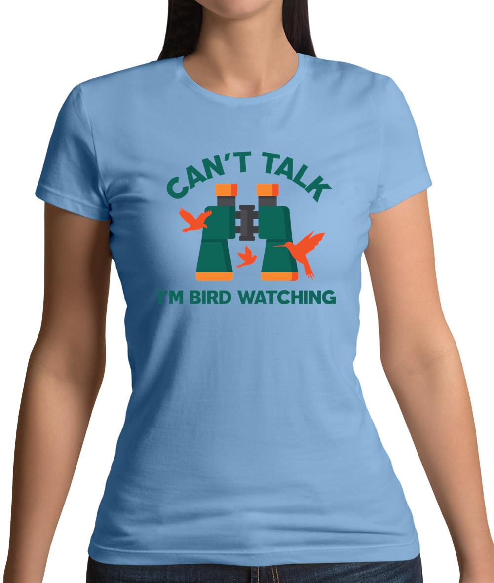 Can't Talk I'm Bird Watching Womens T-Shirt Can't Talk I'm Bird Watching Womens T-Shirt