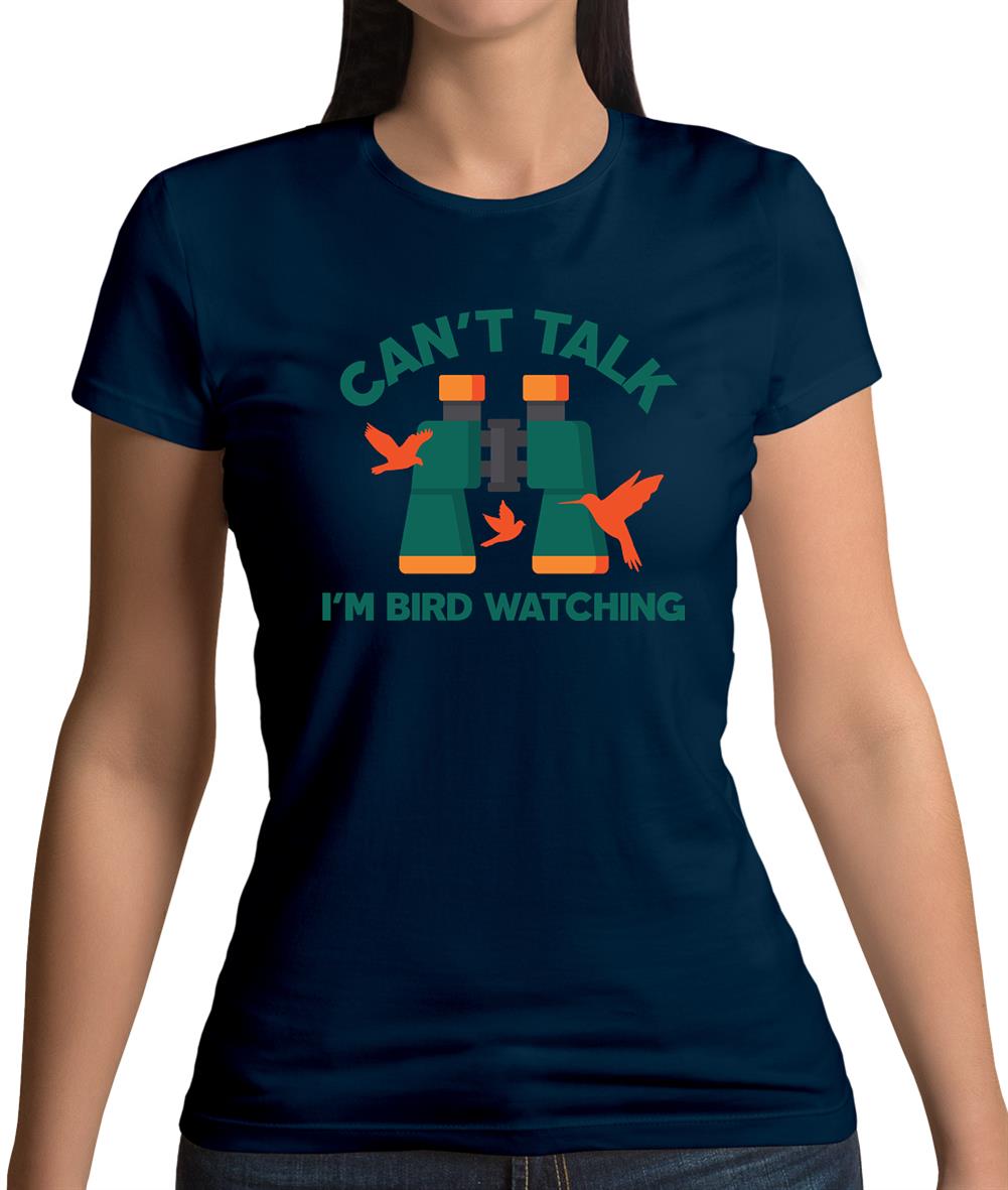 Can't Talk I'm Bird Watching Womens T-Shirt Can't Talk I'm Bird Watching Womens T-Shirt