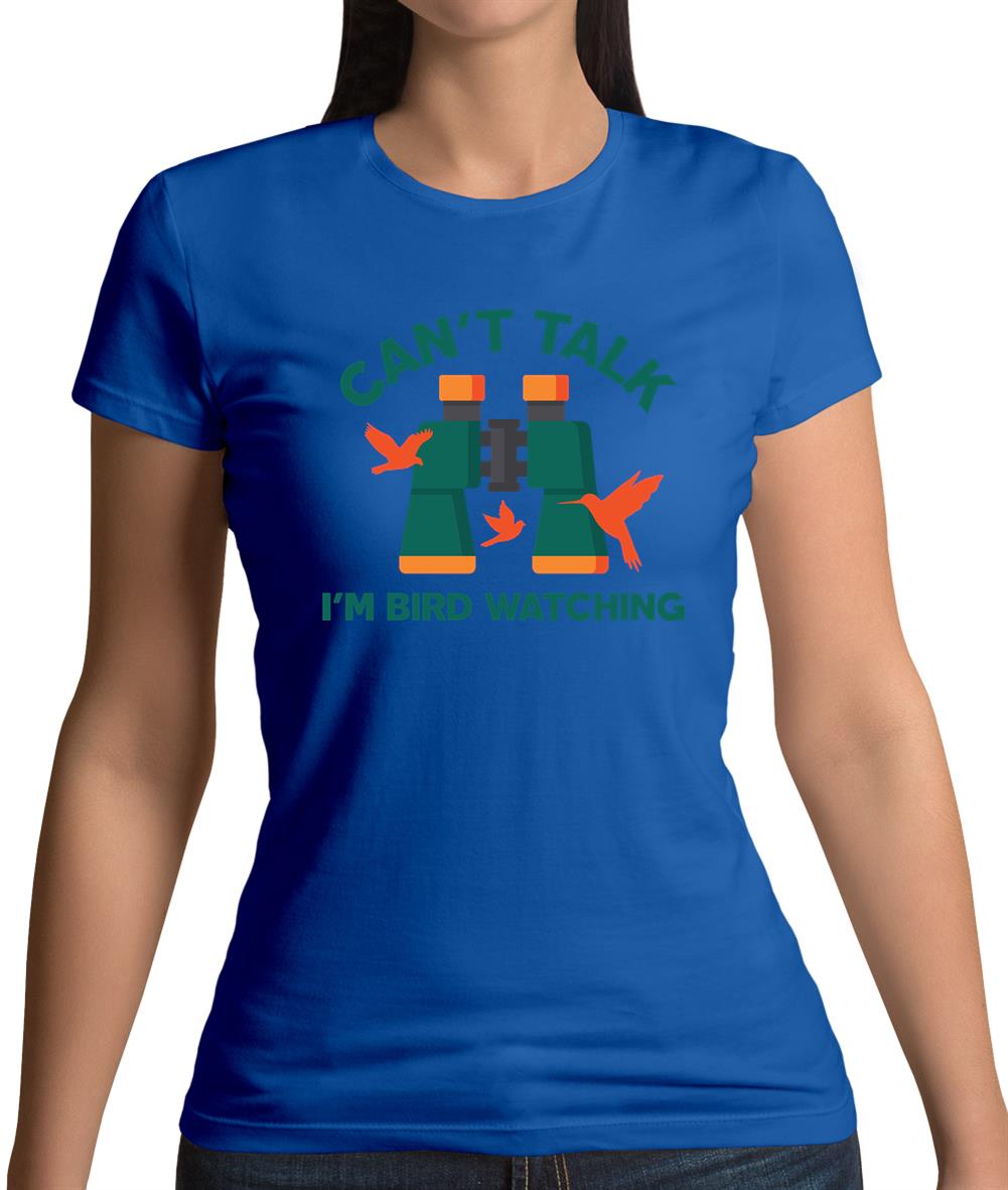 Can't Talk I'm Bird Watching Womens T-Shirt Can't Talk I'm Bird Watching Womens T-Shirt