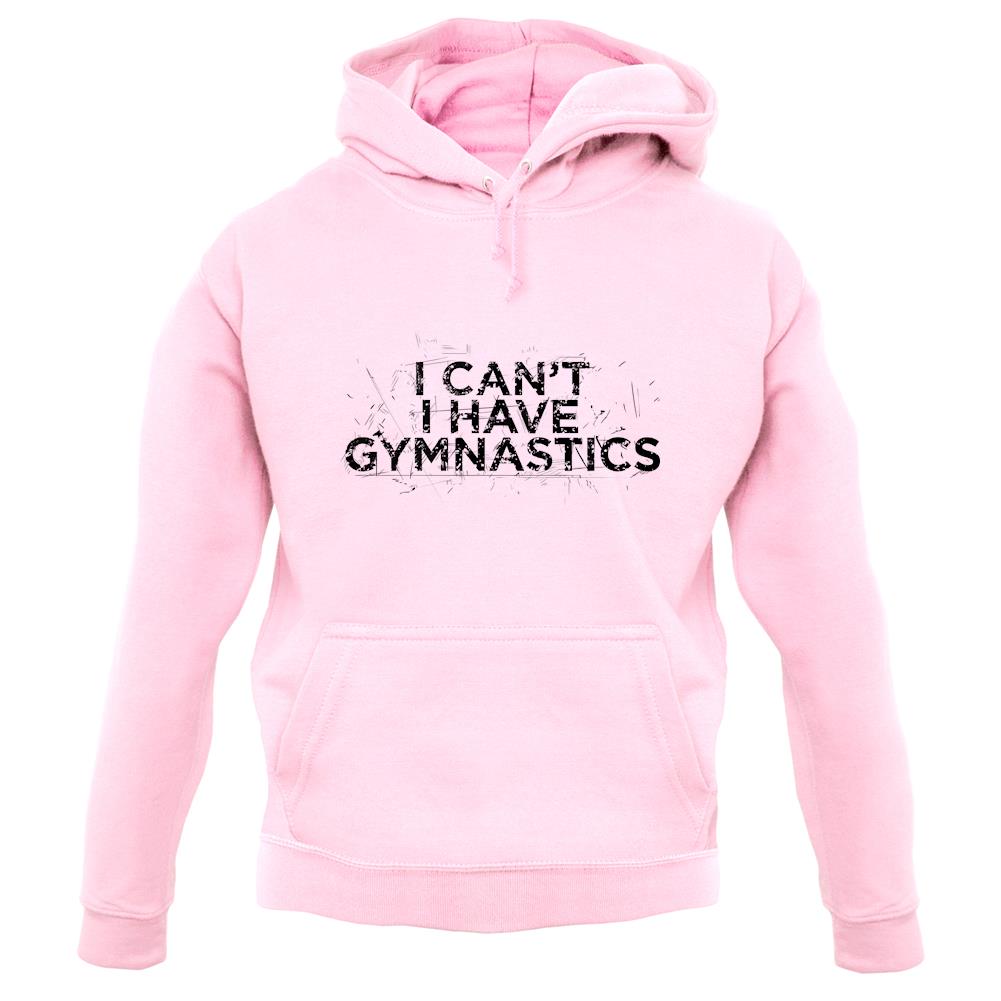 I Can'T I Have Gymnastics unisex hoodie I Can'T I Have Gymnastics unisex hoodie