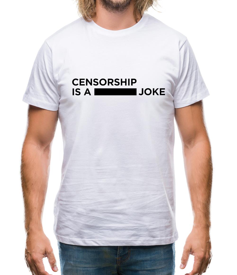 Censorship Is A Joke Mens T-Shirt Censorship Is A Joke Mens T-Shirt
