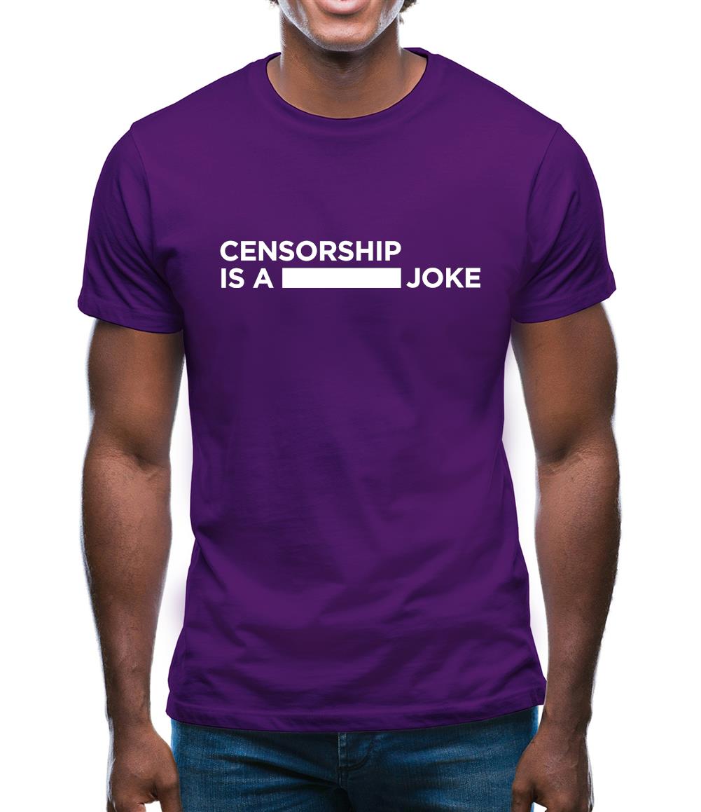Censorship Is A Joke Mens T-Shirt Censorship Is A Joke Mens T-Shirt