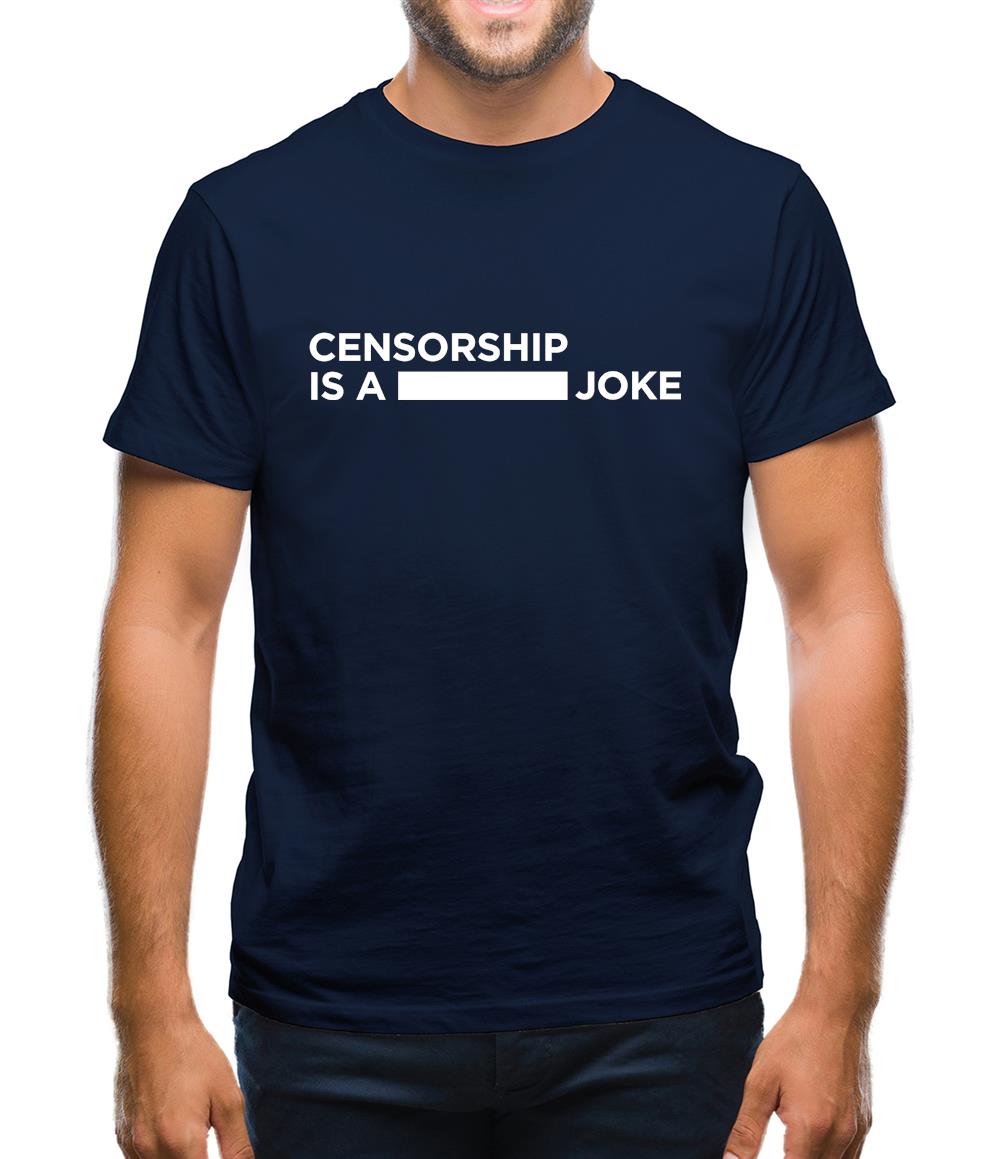 Censorship Is A Joke Mens T-Shirt Censorship Is A Joke Mens T-Shirt