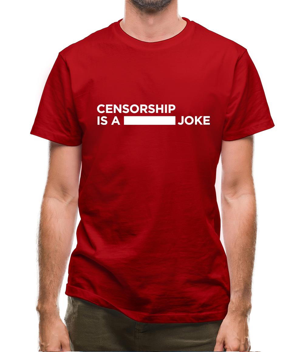 Censorship Is A Joke Mens T-Shirt Censorship Is A Joke Mens T-Shirt