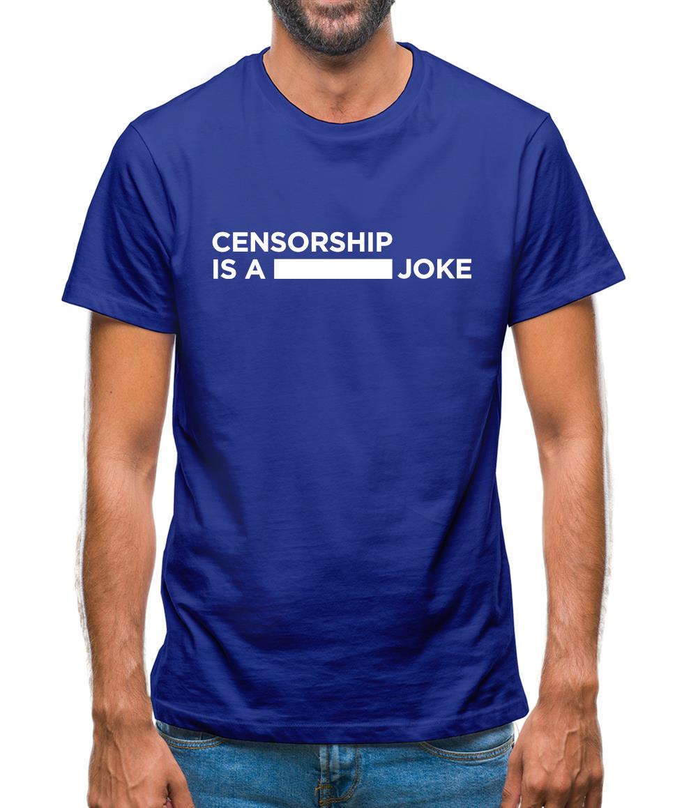Censorship Is A Joke Mens T-Shirt Censorship Is A Joke Mens T-Shirt