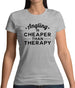 Angling Is Cheaper Than Therapy Womens T-Shirt Angling Is Cheaper Than Therapy Womens T-Shirt