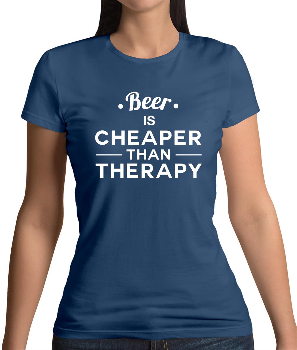 Beer Is Cheaper Than Therapy Womens T-Shirt Beer Is Cheaper Than Therapy Womens T-Shirt