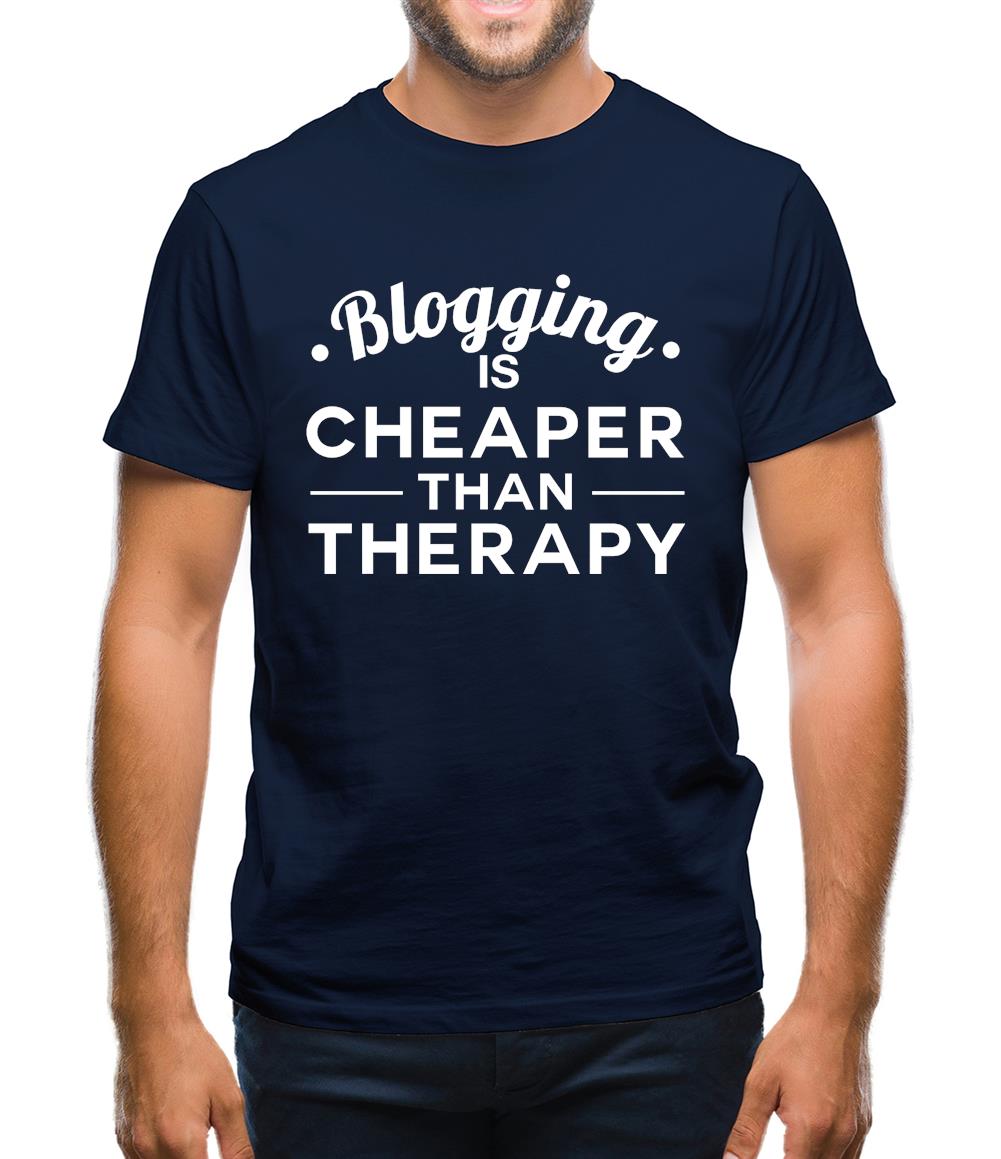 Blogging Is Cheaper Than Therapy Mens T-Shirt Blogging Is Cheaper Than Therapy Mens T-Shirt