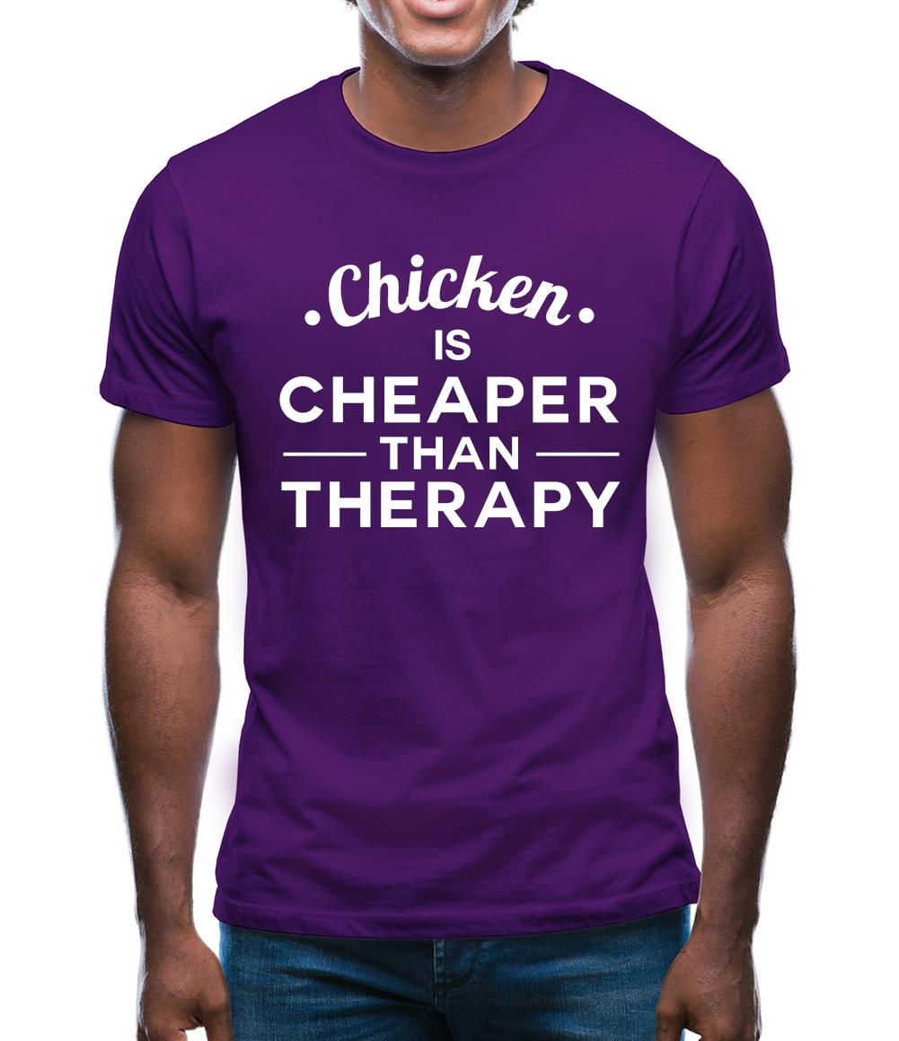 Chicken Is Cheaper Than Therapy Mens T-Shirt Chicken Is Cheaper Than Therapy Mens T-Shirt