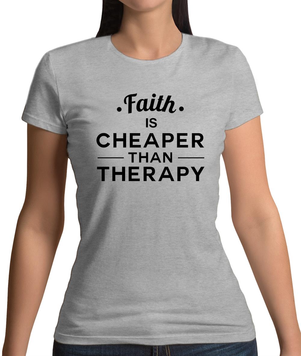 Faith Is Cheaper Than Therapy Womens T-Shirt Faith Is Cheaper Than Therapy Womens T-Shirt