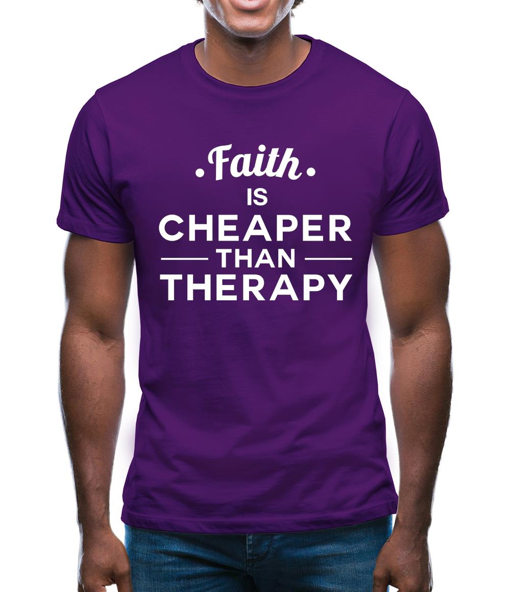 Faith Is Cheaper Than Therapy Mens T-Shirt Faith Is Cheaper Than Therapy Mens T-Shirt