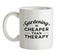 Gardening Is Cheaper Than Therapy Ceramic Mug Gardening Is Cheaper Than Therapy Ceramic Mug