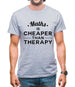 Maths Is Cheaper Than Therapy Mens T-Shirt Maths Is Cheaper Than Therapy Mens T-Shirt